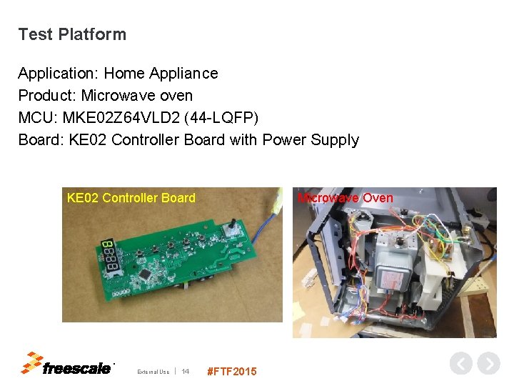 Test Platform Application: Home Appliance Product: Microwave oven MCU: MKE 02 Z 64 VLD