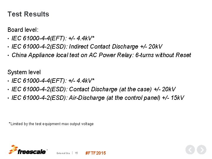 Test Results Board level: • IEC 61000 -4 -4(EFT): +/- 4. 4 k. V*
