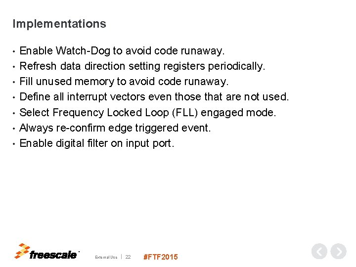 Implementations • • Enable Watch-Dog to avoid code runaway. Refresh data direction setting registers