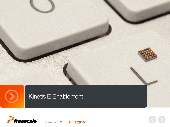 Kinetis E Enablement TM External Use 25 #FTF 2015 