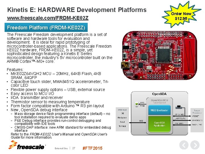 Kinetis E: HARDWARE Development Platforms www. freescale. com/FRDM-KE 02 Z Freedom Platform (FRDM-KE 02