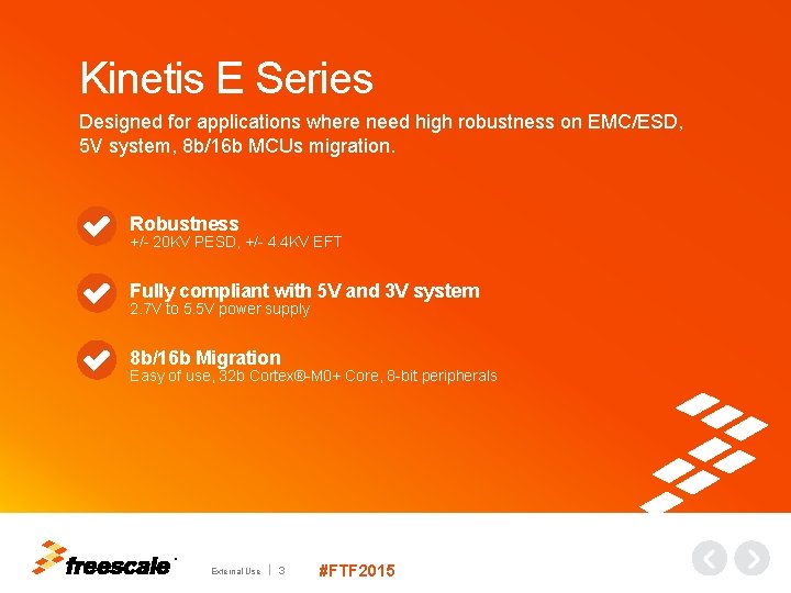 Kinetis E Series Designed for applications where need high robustness on EMC/ESD, 5 V