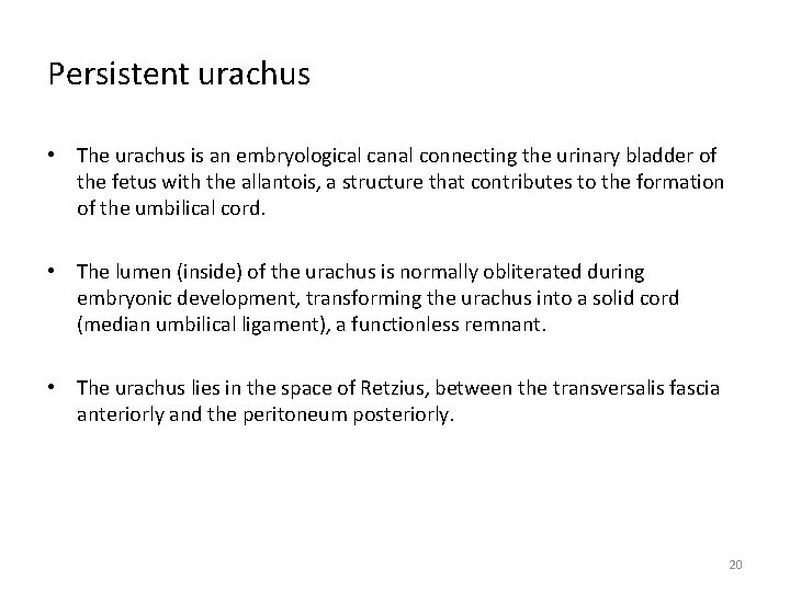 Persistent urachus • The urachus is an embryological canal connecting the urinary bladder of