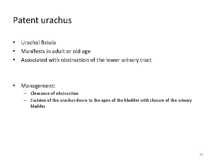 Patent urachus • Urachal fistula • Manifests in adult or old age • Associated