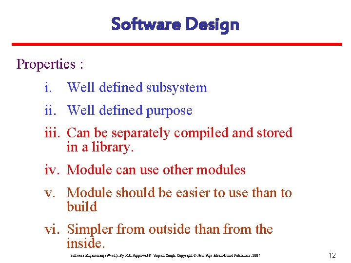 Software Design Properties : i. Well defined subsystem ii. Well defined purpose iii. Can