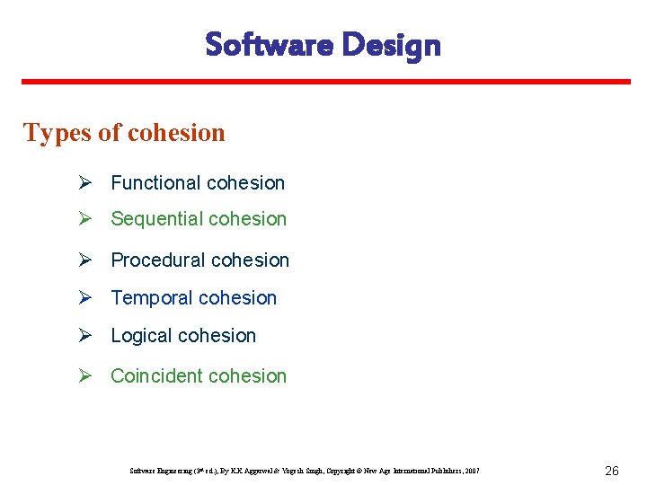 Software Design Types of cohesion Ø Functional cohesion Ø Sequential cohesion Ø Procedural cohesion