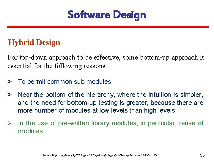 Software Design Hybrid Design For top-down approach to be effective, some bottom-up approach is