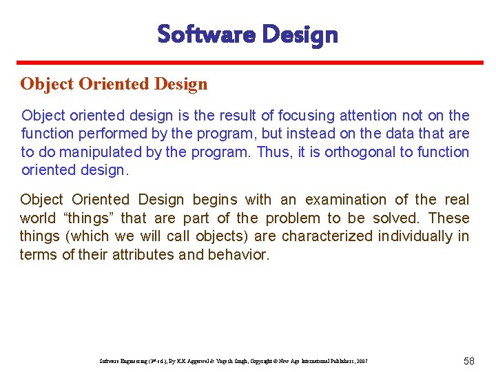 Software Design Object Oriented Design Object oriented design is the result of focusing attention