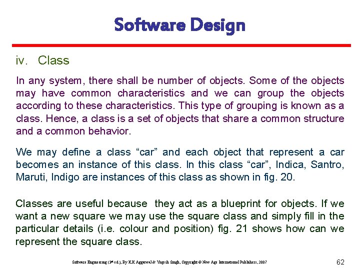 Software Design iv. Class In any system, there shall be number of objects. Some