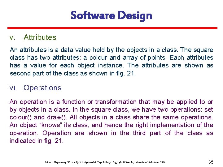 Software Design v. Attributes An attributes is a data value held by the objects