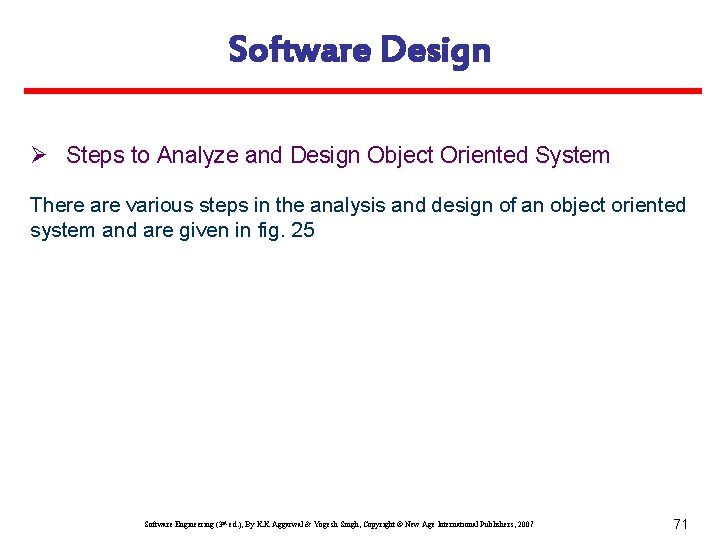 Software Design Ø Steps to Analyze and Design Object Oriented System There are various