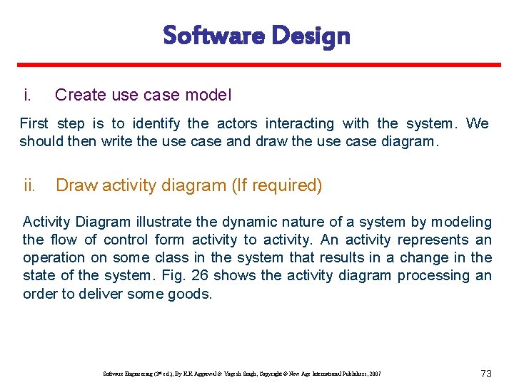 Software Design i. Create use case model First step is to identify the actors