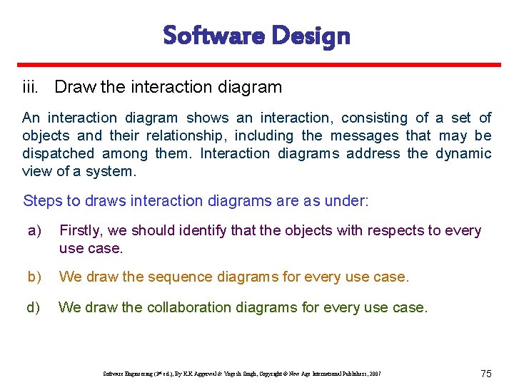 Software Design iii. Draw the interaction diagram An interaction diagram shows an interaction, consisting