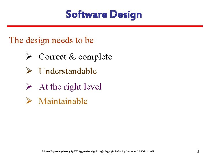 Software Design The design needs to be Ø Correct & complete Ø Understandable Ø