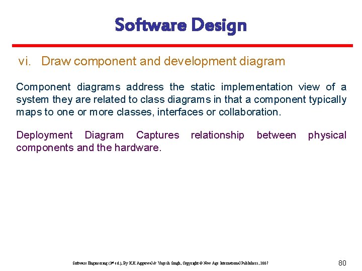Software Design vi. Draw component and development diagram Component diagrams address the static implementation