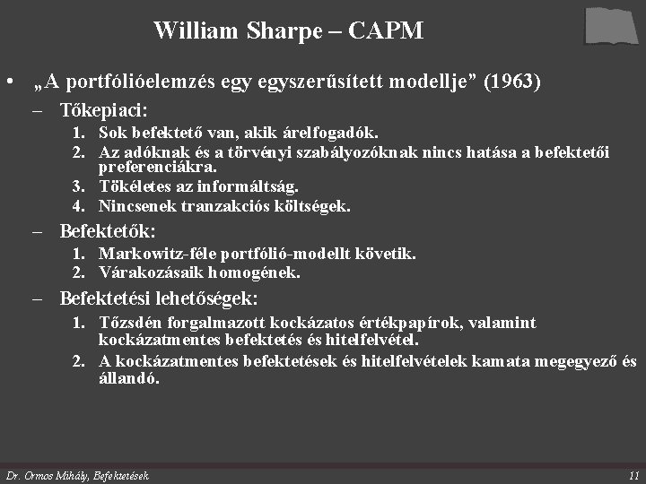 William Sharpe – CAPM • „A portfólióelemzés egyszerűsített modellje” (1963) – Tőkepiaci: 1. Sok
