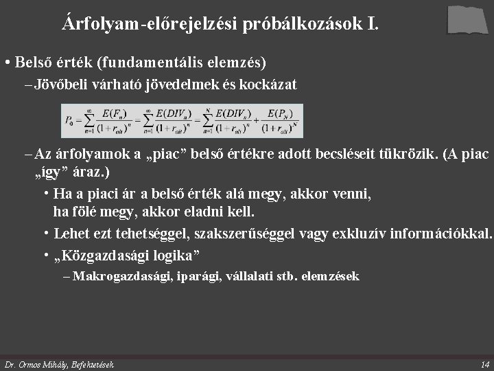 Árfolyam-előrejelzési próbálkozások I. • Belső érték (fundamentális elemzés) – Jövőbeli várható jövedelmek és kockázat