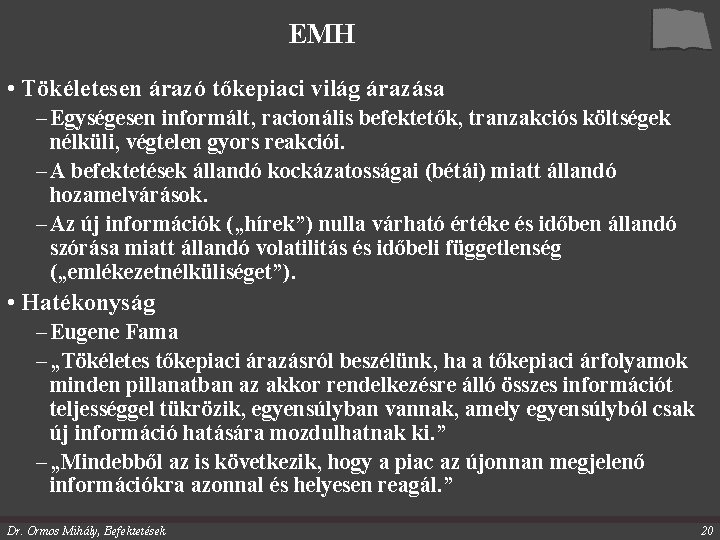 EMH • Tökéletesen árazó tőkepiaci világ árazása – Egységesen informált, racionális befektetők, tranzakciós költségek