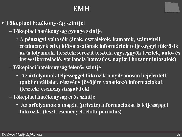 EMH • Tőkepiaci hatékonyság szintjei – Tőkepiaci hatékonyság gyenge szintje • A pénzügyi változók