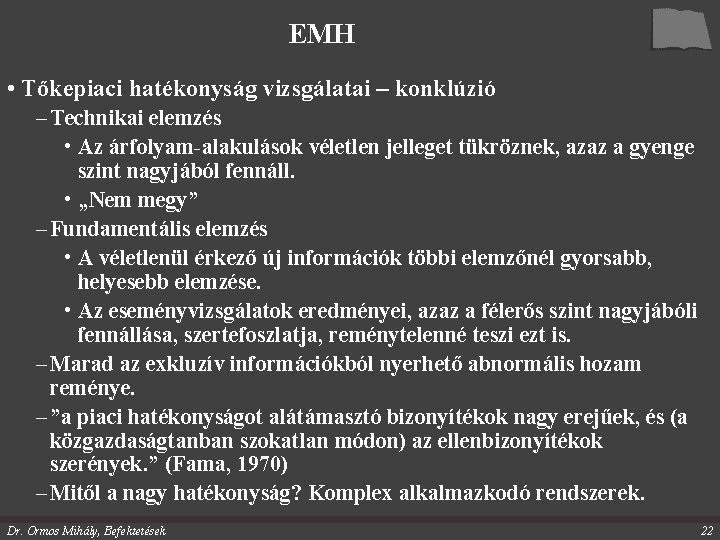 EMH • Tőkepiaci hatékonyság vizsgálatai – konklúzió – Technikai elemzés • Az árfolyam-alakulások véletlen