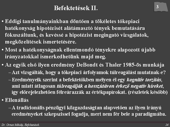 Befektetések II. 3 • Eddigi tanulmányainkban döntően a tökéletes tőkepiaci hatékonyság hipotézisét alátámasztó tények