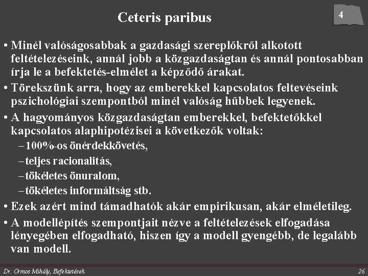 Ceteris paribus 4 • Minél valóságosabbak a gazdasági szereplőkről alkotott feltételezéseink, annál jobb a