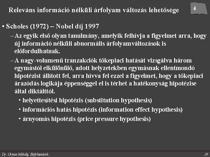 Releváns információ nélküli árfolyam változás lehetősége 4 • Scholes (1972) – Nobel díj 1997