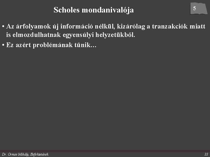 Scholes mondanivalója 5 • Az árfolyamok új információ nélkül, kizárólag a tranzakciók miatt is