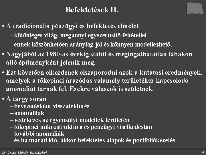 Befektetések II. • A tradicionális pénzügyi és befektetés elmélet – különleges világ, megannyi egyszerűsítő