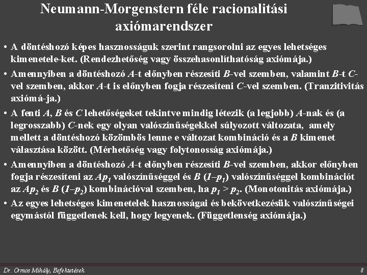 Neumann-Morgenstern féle racionalitási axiómarendszer • A döntéshozó képes hasznosságuk szerint rangsorolni az egyes lehetséges