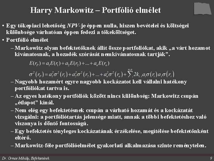 Harry Markowitz – Portfólió elmélet • Egy tőkepiaci lehetőség NPV-je éppen nulla, hiszen bevételei