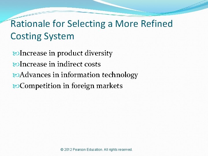 Rationale for Selecting a More Refined Costing System Increase in product diversity Increase in