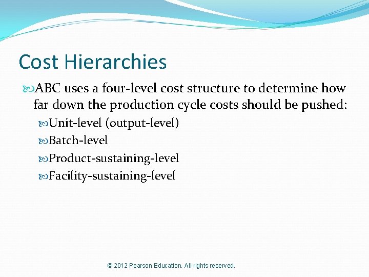 Cost Hierarchies ABC uses a four-level cost structure to determine how far down the