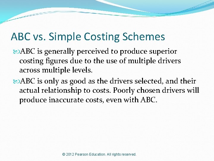 ABC vs. Simple Costing Schemes ABC is generally perceived to produce superior costing figures