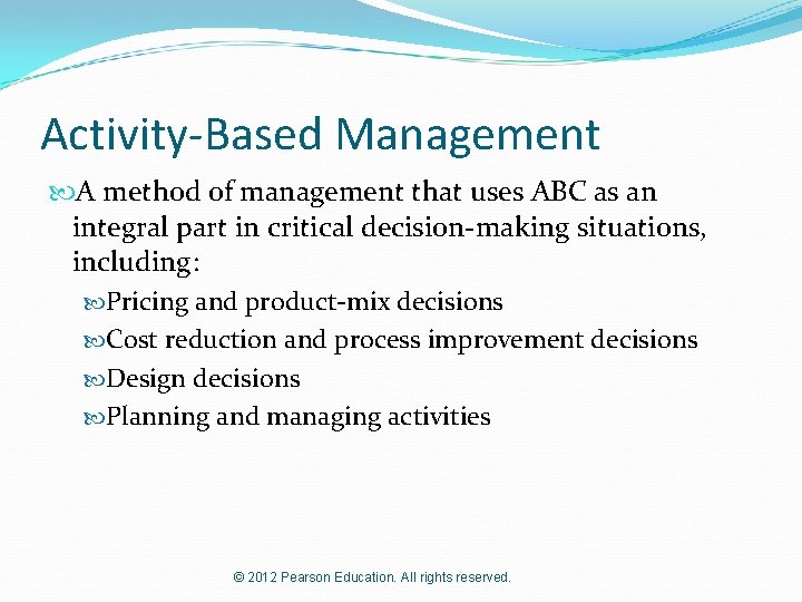 Activity-Based Management A method of management that uses ABC as an integral part in