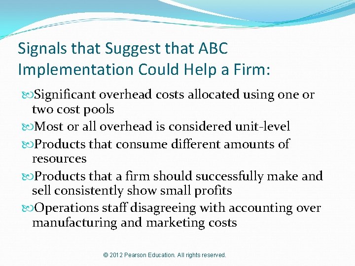 Signals that Suggest that ABC Implementation Could Help a Firm: Significant overhead costs allocated