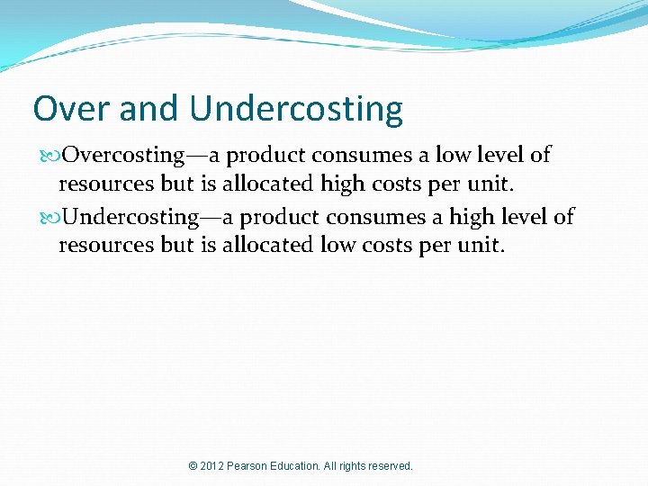 Over and Undercosting Overcosting—a product consumes a low level of resources but is allocated