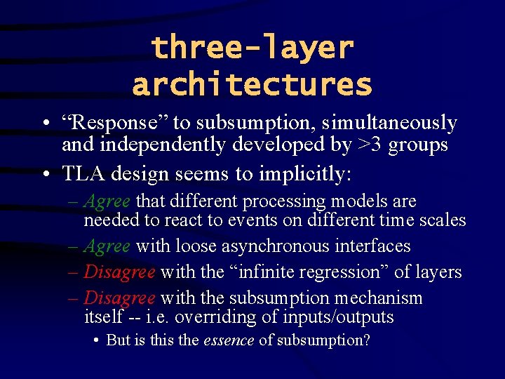 three-layer architectures • “Response” to subsumption, simultaneously and independently developed by >3 groups •