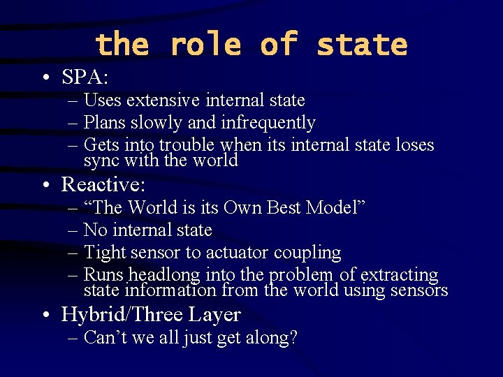 the role of state • SPA: – Uses extensive internal state – Plans slowly