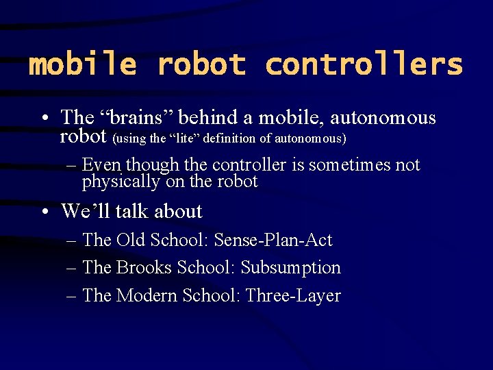 mobile robot controllers • The “brains” behind a mobile, autonomous robot (using the “lite”