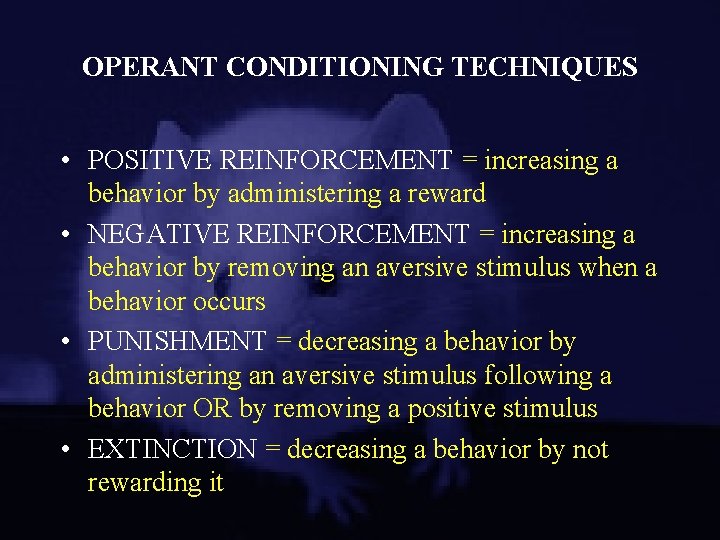 OPERANT CONDITIONING TECHNIQUES • POSITIVE REINFORCEMENT = increasing a behavior by administering a reward