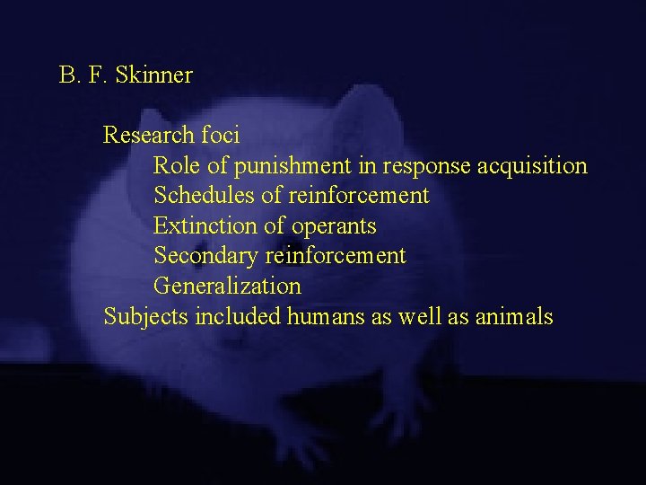 B. F. Skinner Research foci Role of punishment in response acquisition Schedules of reinforcement