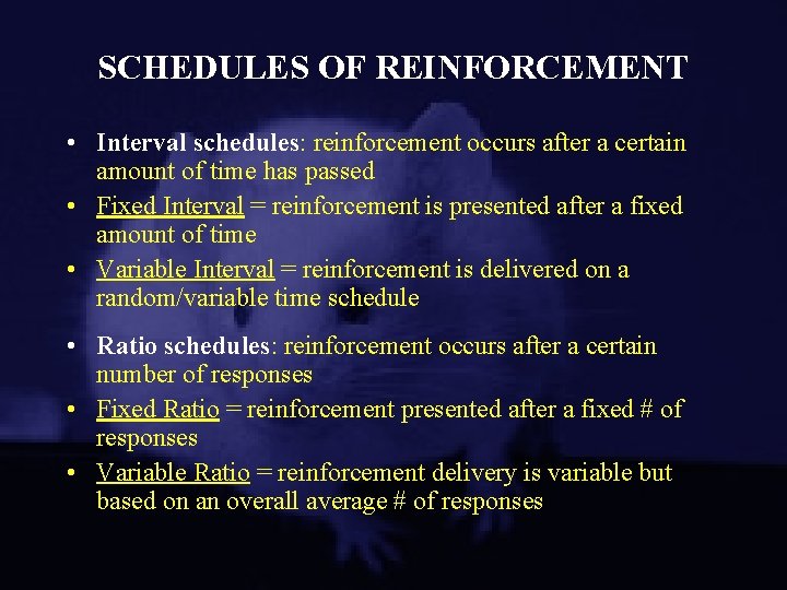 SCHEDULES OF REINFORCEMENT • Interval schedules: reinforcement occurs after a certain amount of time