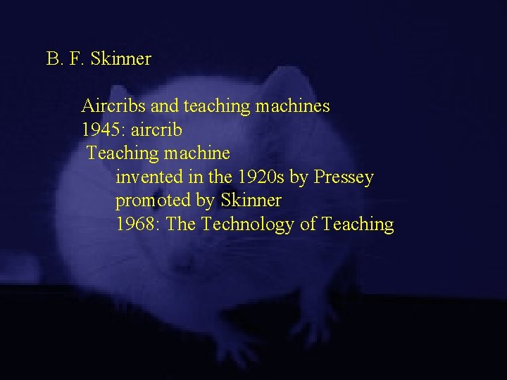 B. F. Skinner Aircribs and teaching machines 1945: aircrib Teaching machine invented in the