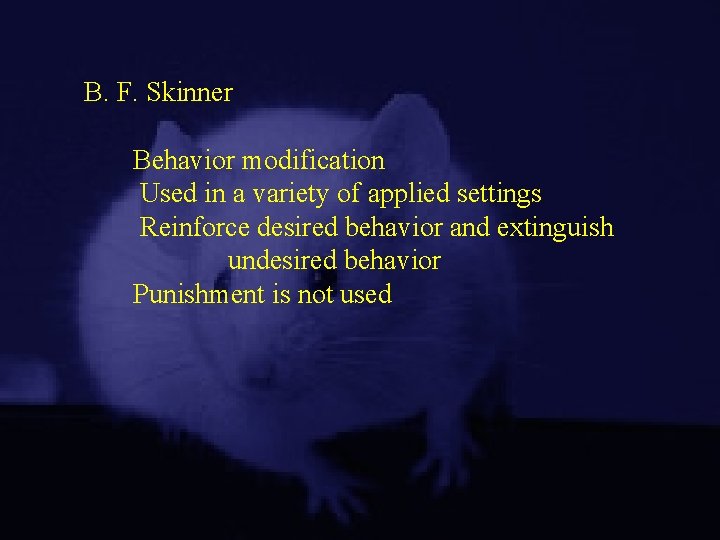 B. F. Skinner Behavior modification Used in a variety of applied settings Reinforce desired