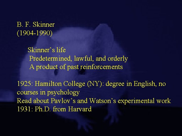 B. F. Skinner (1904 -1990) Skinner’s life Predetermined, lawful, and orderly A product of