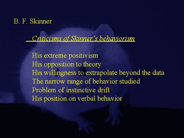 B. F. Skinner Criticisms of Skinner’s behaviorism His extreme positivism His opposition to theory