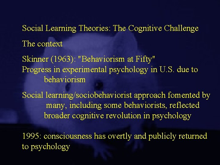 Social Learning Theories: The Cognitive Challenge The context Skinner (1963): "Behaviorism at Fifty" Progress