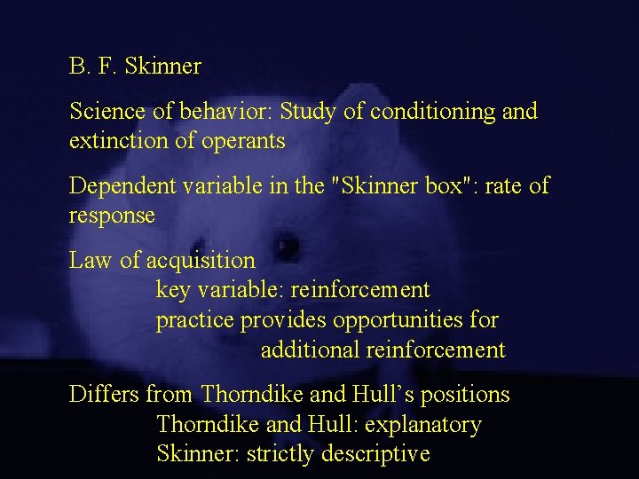 B. F. Skinner Science of behavior: Study of conditioning and extinction of operants Dependent