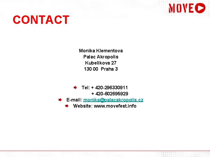 CONTACT Monika Klementova Palac Akropolis Kubelikova 27 130 00 Praha 3 Tel: + 420